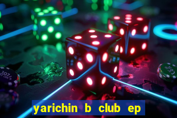 yarichin b club ep 2 dublado